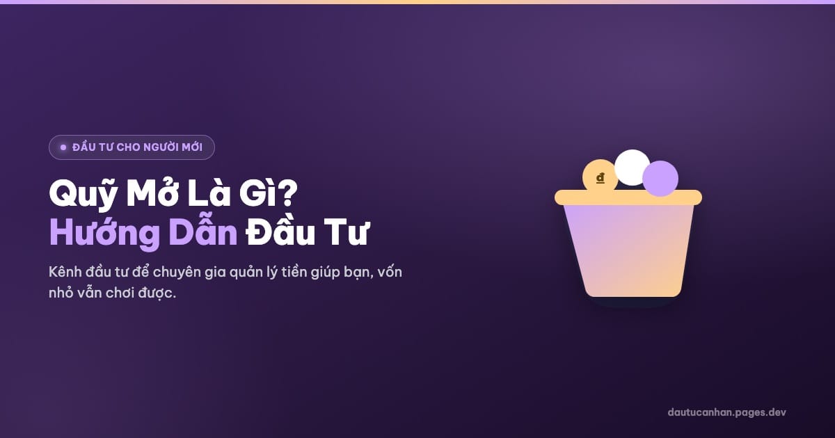Quỹ Mở Là Gì? Hướng Dẫn Đầu Tư Quỹ Mở Cho Người Mới 2026