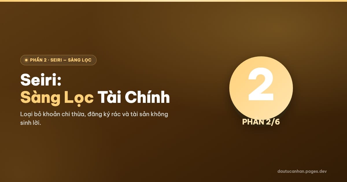 Seiri: Dọn Dẹp Tài Chính Cá Nhân – Bước Đầu Để Làm Chủ Dòng Tiền